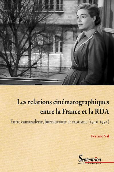 Les relations cinématographiques entre la France et la RDA, Entre camaraderie, bureaucratie et exotisme (1946-1992) (9782757433607-front-cover)