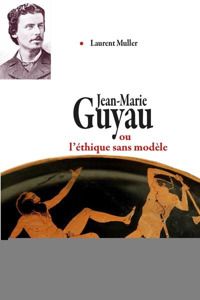 Jean-Marie Guyau ou l'éthique sans modèle (9782757420751-front-cover)