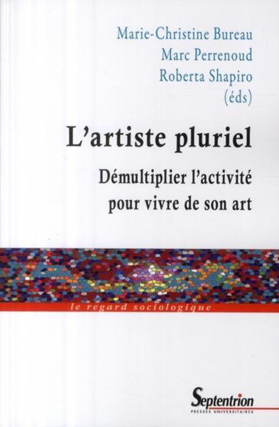 L''ARTISTE PLURIEL, DEMULTIPLIER L''ACTIVITE POUR VIVRE DE SON ART (9782757400869-front-cover)