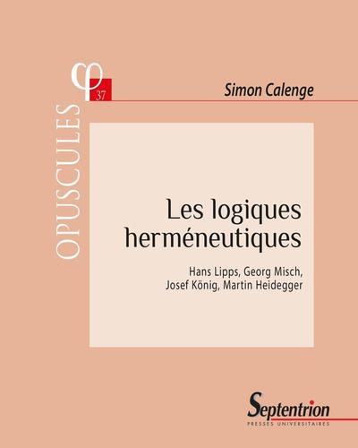 Les logiques herméneutiques, Hans Lipps, Georg Misch, Josef König, Martin Heidegger (9782757430224-front-cover)