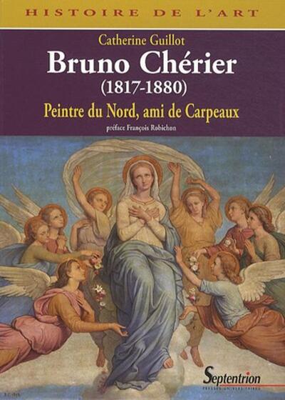 Bruno Chérier (1817-1880), Peintre du Nord, ami de Carpeaux (9782757401156-front-cover)