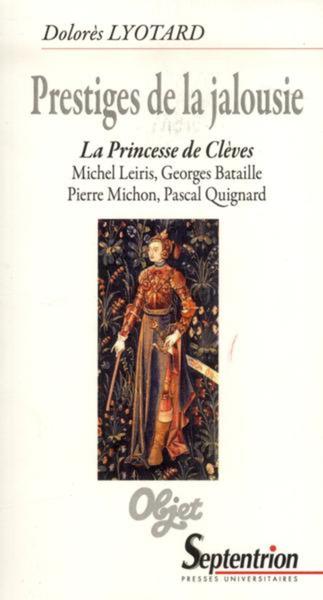 Prestiges de la jalousie, La Princesse de Clèves. Michel Leiris, Georges Bataille, Pierre Michon, Pascal Quignard (9782757404157-front-cover)
