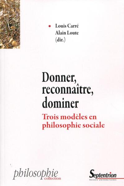 Donner, reconnaître, dominer trois modèles en philosophie sociale, TROIS MODELES EN PHILOSOPHIE SOCIALE (9782757413890-front-cover)