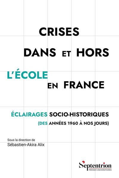 Crises dans et hors l'école en France, Éclairages socio-historiques (des années 1960 à nos jours) (9782757445877-front-cover)