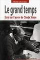 Le grand temps, Essai sur l''oeuvre de Claude Simon (9782757403549-front-cover)