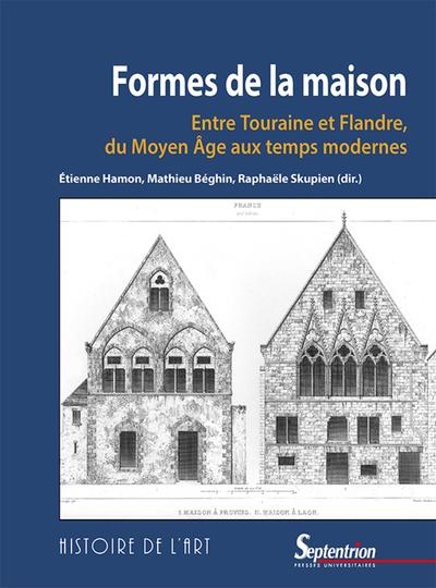 Formes de la maison, Entre Touraine et Flandre, du Moyen Âge aux temps modernes (9782757431771-front-cover)