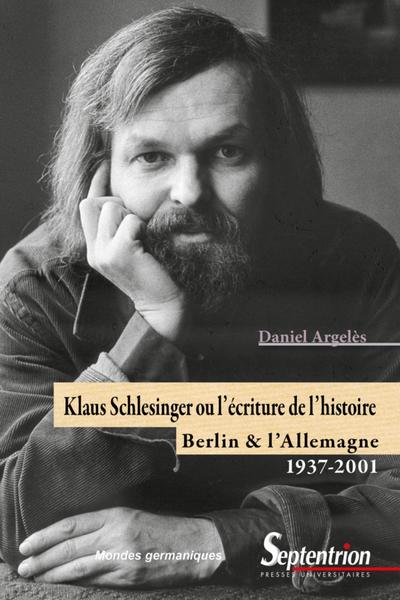 Klaus Schlesinger ou l'écriture de l'histoire, Berlin et l'Allemagne, 1937-2001 (9782757415887-front-cover)