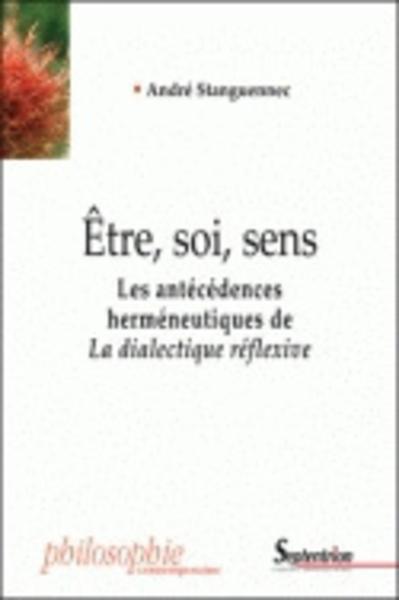 Être, soi, sens, Les antécédences herméneutiques de La dialectique réflexive (9782757400500-front-cover)