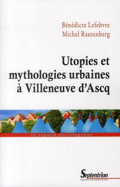 Utopies et mythologies urbaines à Villeneuve d''Ascq (9782757401767-front-cover)