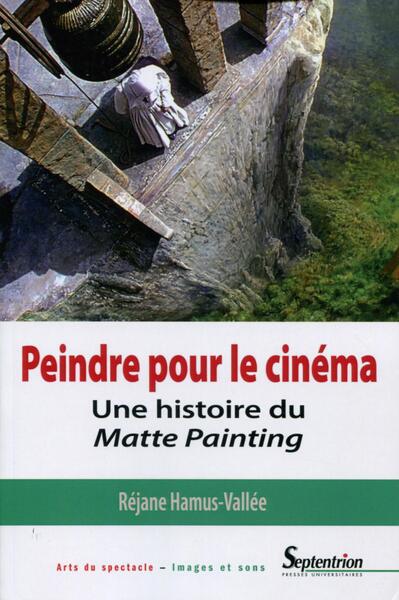 Peindre pour le cinéma, Une histoire du matte painting. (9782757413814-front-cover)