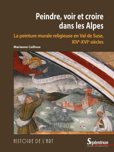Peindre, voir et croire dans les Alpes, La peinture murale religieuse en val de Suse, XIVe-XVIe siècles (9782757432907-front-cover)