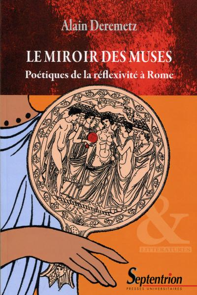 LE MIROIR DES MUSES, POETIQUES DE LA REFLEXIVITE A ROME (9782757413784-front-cover)