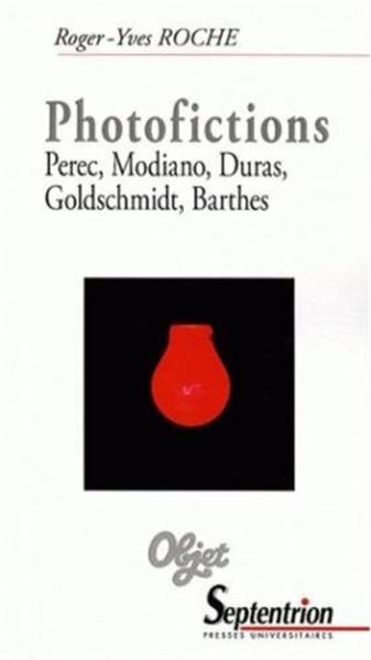 Photofictions Perec, Modiano, Duras, Goldschmidt, Barthes, PEREC, MODIANO, DURAS, GOLDSCHMIDT, BARTHES (9782757400845-front-cover)