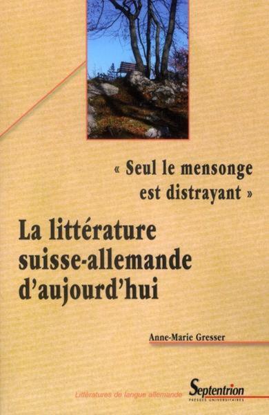 « Seul le mensonge est distrayant », La littérature suisse-allemande d''aujourd''hui (9782757401255-front-cover)