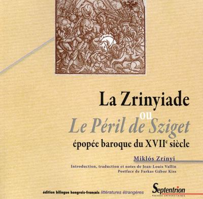 La Zrinyiade ou Le péril de Sziget épopée baroque du XVIIe siècle, EPOPEE BAROQUE DU XVIIE SIECLE (9782757408599-front-cover)