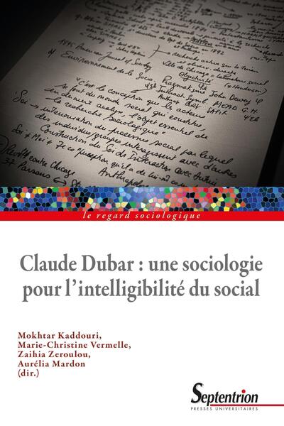 Claude Dubar : une sociologie plurielle pour l'intelligibilité du social (9782757437254-front-cover)