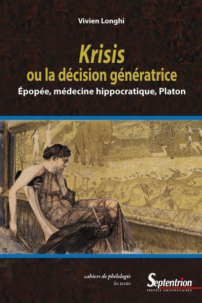 Krisis ou la décision génératrice, Épopée, médecine hippocratique, Platon (9782757431443-front-cover)
