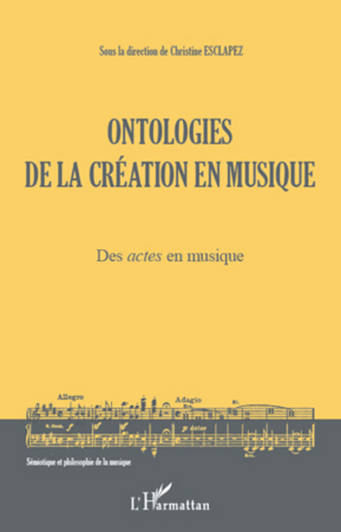 Ontologies de la création en musique (Volume 1), Des actes en musique (9782296960503-front-cover)