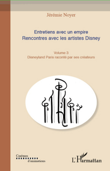 Entretiens avec un empire (Volume III), Rencontre avec les artistes Disney - Disneyland Paris raconté par ses créateurs (9782296991224-front-cover)