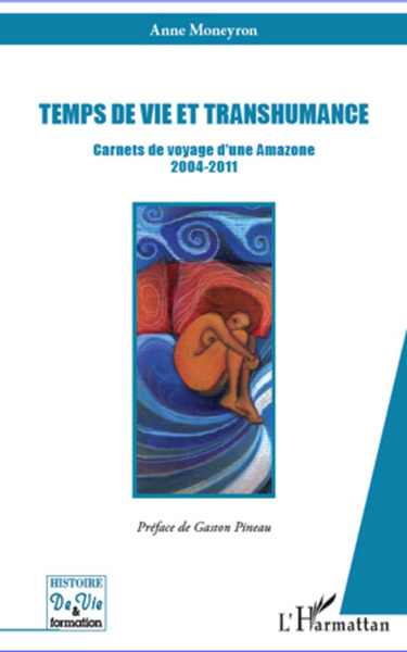 Temps de vie et transhumance, Carnets de voyage d'une Amazone 2004-2011 (9782296967656-front-cover)