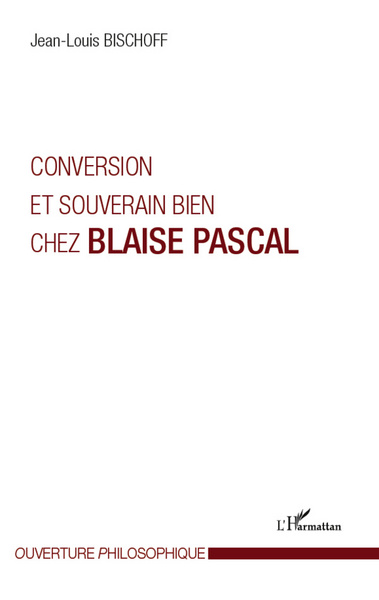 Conversion et souverain bien chez Blaise Pascal (9782296993273-front-cover)