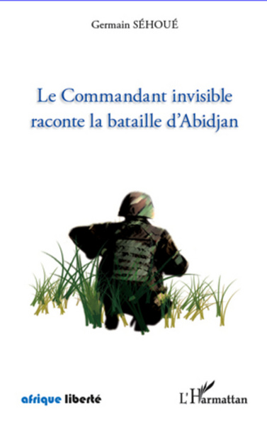 Le Commandant invisible raconte la bataille d'Abidjan (9782296995970-front-cover)