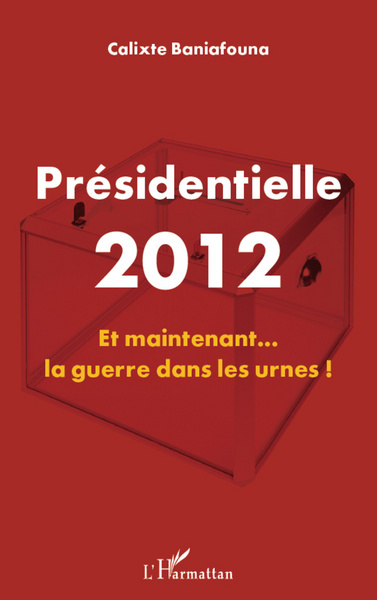 Présidentielle 2012, Et maintenant la guerre dans les urnes! (9782296961517-front-cover)
