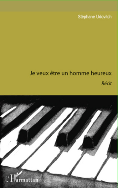 Je veux être un homme heureux (9782296995956-front-cover)