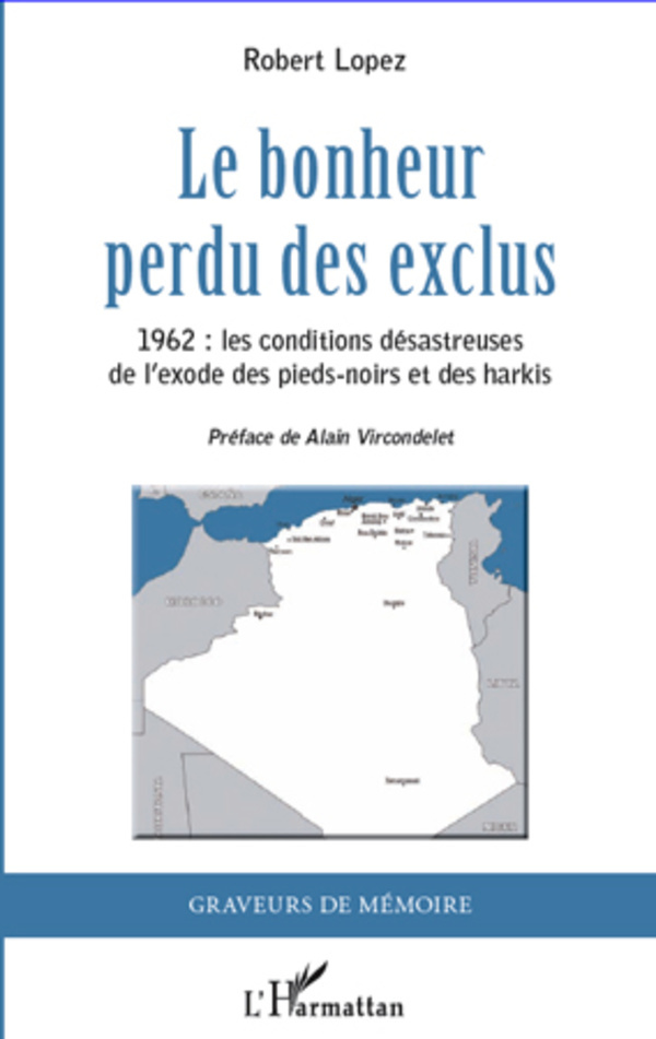 Le bonheur perdu des exclus, 1962 : les conditions désastreuses de l'exode des pieds-noirs et des harkis (9782296960732-front-cover)