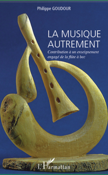 La musique autrement, Contribution à un enseignement engagé de la flûte à bec (9782296969674-front-cover)