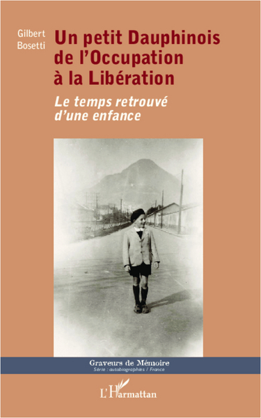 Un petit Dauphinois de l'Occupation à la Libération, Le temps retrouvé d'une enfance (9782296993778-front-cover)