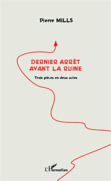 Dernier arrêt avant la ruine, Trois pièces en deux actes (9782296992290-front-cover)