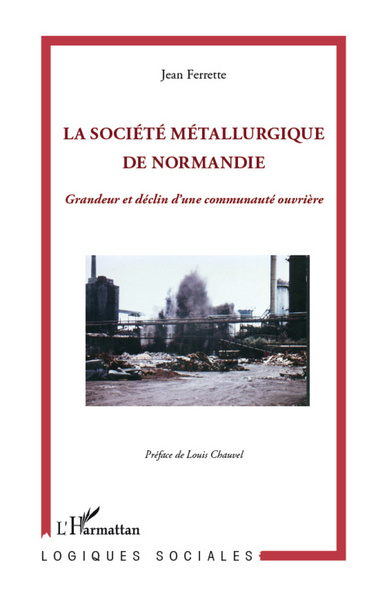 Société métallurgique de Normandie, Grandeur et déclin d'une communauté ouvrière (9782296963580-front-cover)