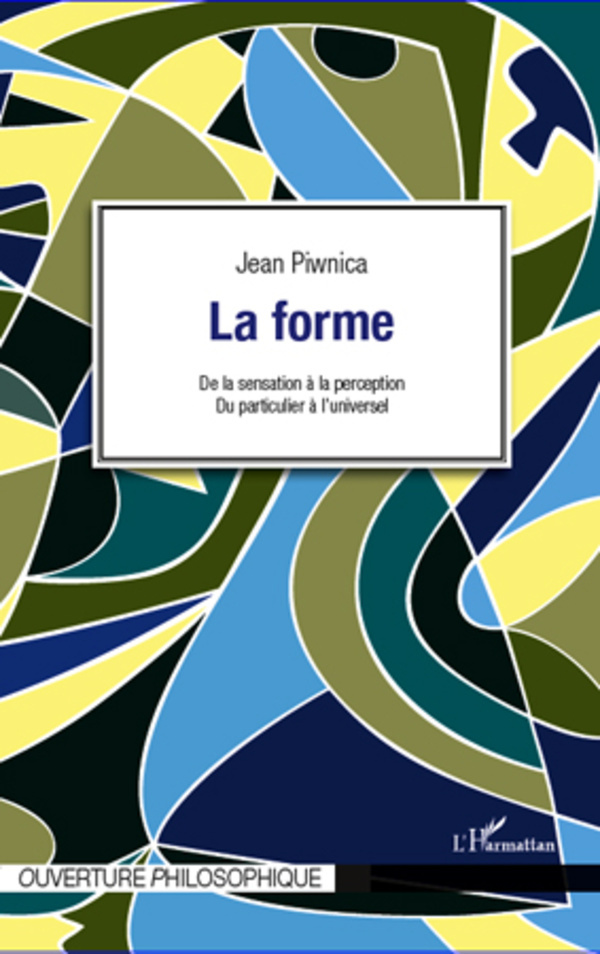 La forme, De la sensation à la perception, du particulier à l'universel (9782296966826-front-cover)