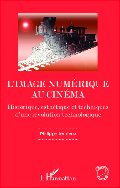 L'image numérique au cinéma, Historique, esthétique et techniques d'une révolution technologique (9782296994935-front-cover)