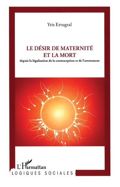 Le désir de maternité et la mort, Depuis la législation de la contraception et de l'avortement (9782296961845-front-cover)