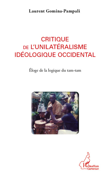 Critique de l'unilatéralisme idéologique occidental, Eloge de la logique tam-tam (9782296990739-front-cover)