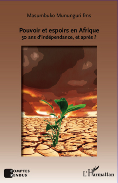 Pouvoir et espoirs en Afrique, 50 ans d'indépendance, et après ? (9782296993938-front-cover)