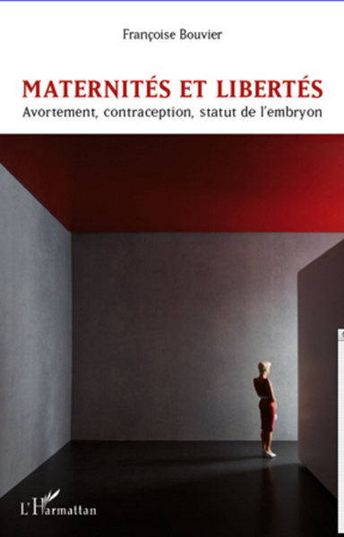 Maternités et libertés, Avortement, contraception, statut de l'embryon (9782296961562-front-cover)