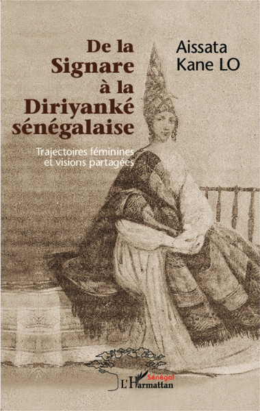 De la Signare à la Diriyanké sénégalaise, Trajectoires féminines et visions partagées (9782296998636-front-cover)