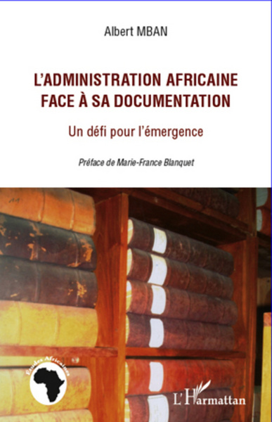 L'administration africaine face à sa documentation, Un défi pour l'émergence (9782296962484-front-cover)