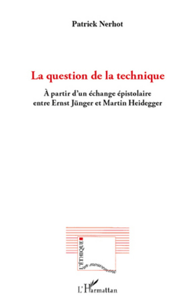 La question de la technique, A partir d'un échange épistolaire entre Ernst Jünger et Martin Heidegger (9782296964228-front-cover)