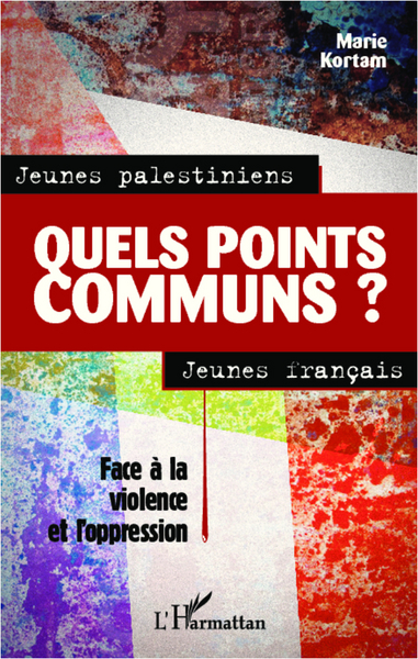 Jeunes palestiniens, jeunes français, quels points communs ?, Face à la violence et l'oppression (9782296998353-front-cover)