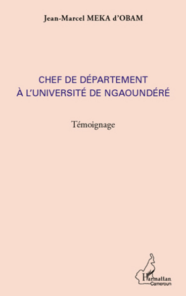 Chef de département à l'université de Ngaoundéré, Témoignage (9782296964518-front-cover)