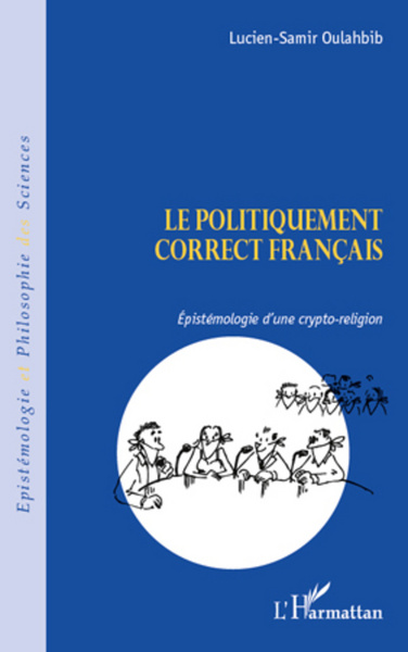 Le politiquement correct français, Epistémologie d'une crypto-religion (9782296993167-front-cover)