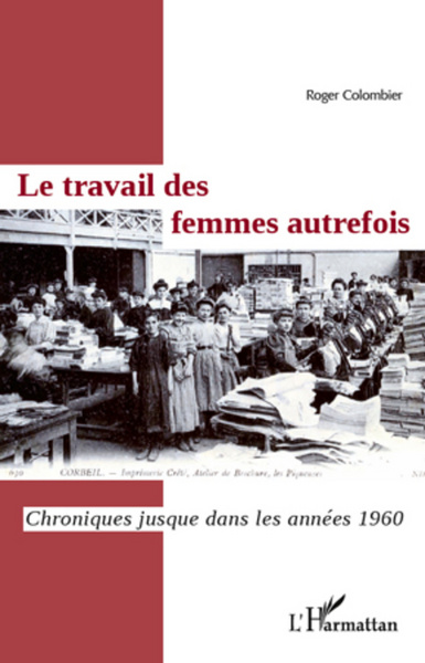 Le travail des femmes autrefois, Chroniques jusque dans les années 1960 (9782296967564-front-cover)