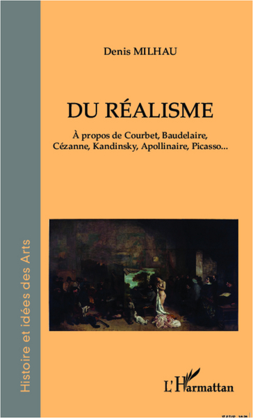 Du réalisme, A propos de Courbet, Baudelaire, Cézanne, Kandinsky, Apollinaire, Picasso... (9782296962651-front-cover)