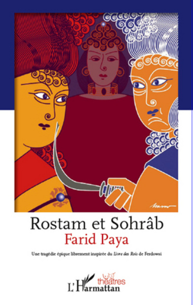 Rostam et Sohrâb, Une tragédie épique librement inspirée du Livre des Rois de Ferdowsi (9782296970380-front-cover)