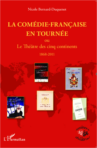 La Comédie-Française en tournée, ou le Théâtre des cinq continents - 1868- 2011 (9782296992160-front-cover)