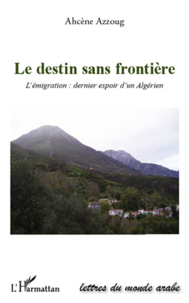 Le destin sans frontière, L'émigration : dernier espoir algérien (9782296961838-front-cover)